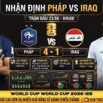 Nhận định chuyên môn trận đấu Pháp vs Iraq tại bảng I World Cup 2026, dự đoán thế trận và tỷ số 4-1 từ chuyên gia ThapcamTV.